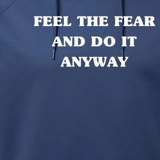 Feel The Fear And Do It Anyways Gift Cool Adrenaline Statet Great Gift Performance Fleece Hoodie