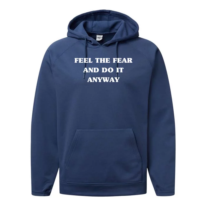 Feel The Fear And Do It Anyways Gift Cool Adrenaline Statet Great Gift Performance Fleece Hoodie