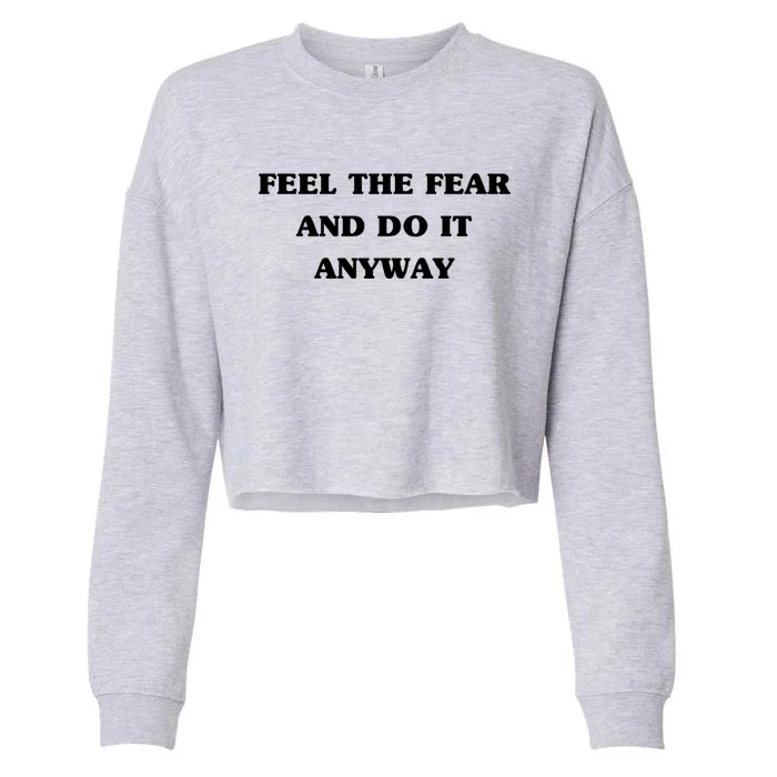 Feel The Fear And Do It Anyways Gift Cool Adrenaline Statet Great Gift Cropped Pullover Crew