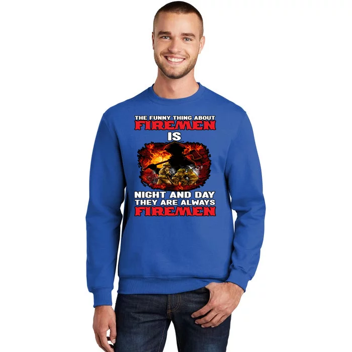 Firefighter The Funny Thing About Fire Is Night And Day Gift Tall Sweatshirt