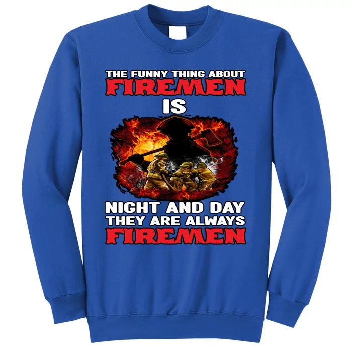 Firefighter The Funny Thing About Fire Is Night And Day Gift Tall Sweatshirt