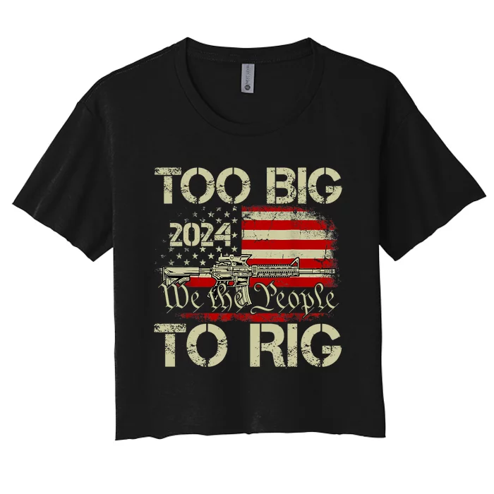 Funny Trump Funny Too Big To Rig Women's Crop Top Tee