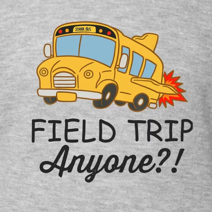 Field Trips Field Trip Anyone Teacher Field Day Toddler Sweatshirt