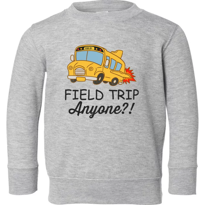 Field Trips Field Trip Anyone Teacher Field Day Toddler Sweatshirt