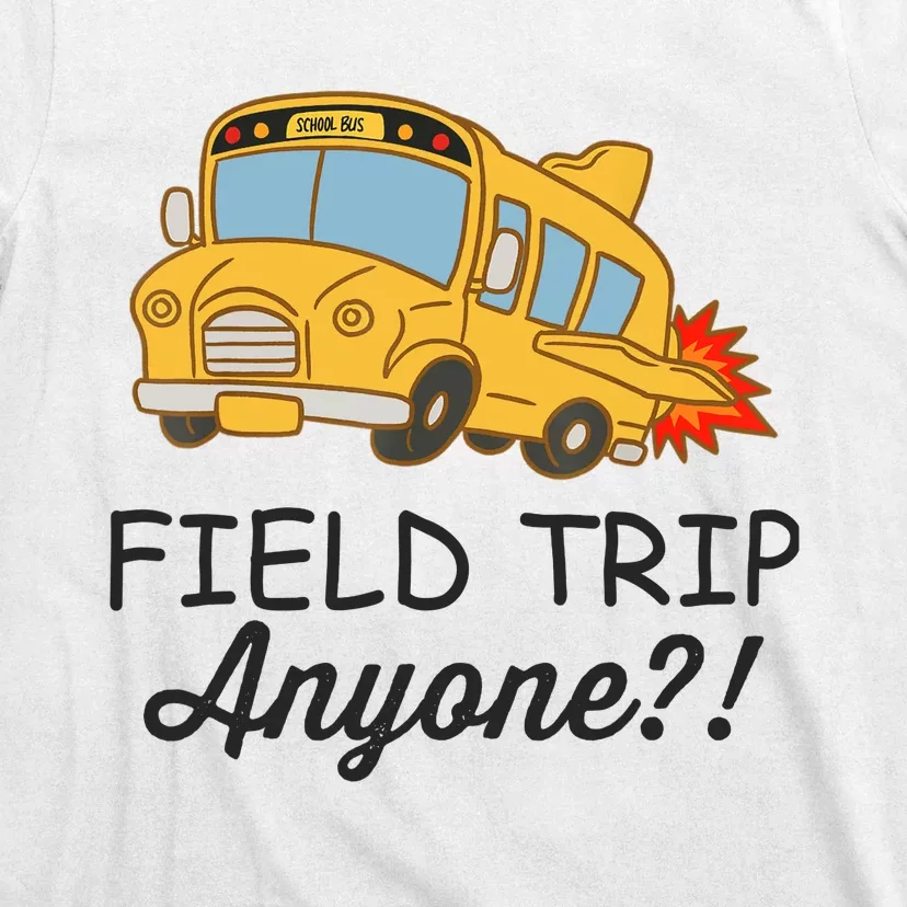 Field Trips Field Trip Anyone Teacher Field Day T-Shirt