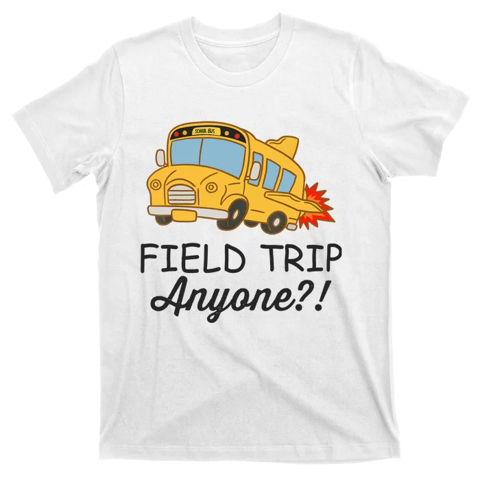 Field Trips Field Trip Anyone Teacher Field Day T-Shirt