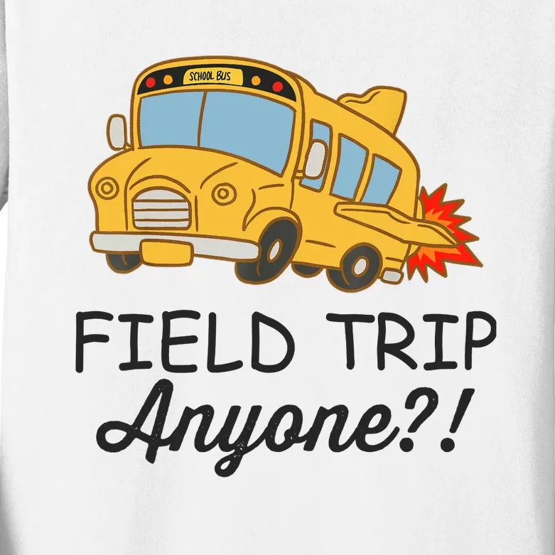 Field Trips Field Trip Anyone Teacher Field Day Kids Long Sleeve Shirt