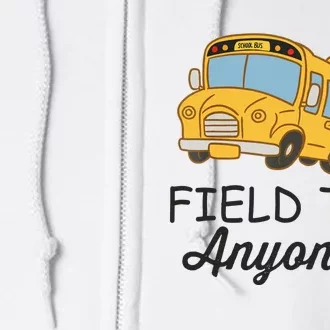 Field Trips Field Trip Anyone Teacher Field Day Full Zip Hoodie