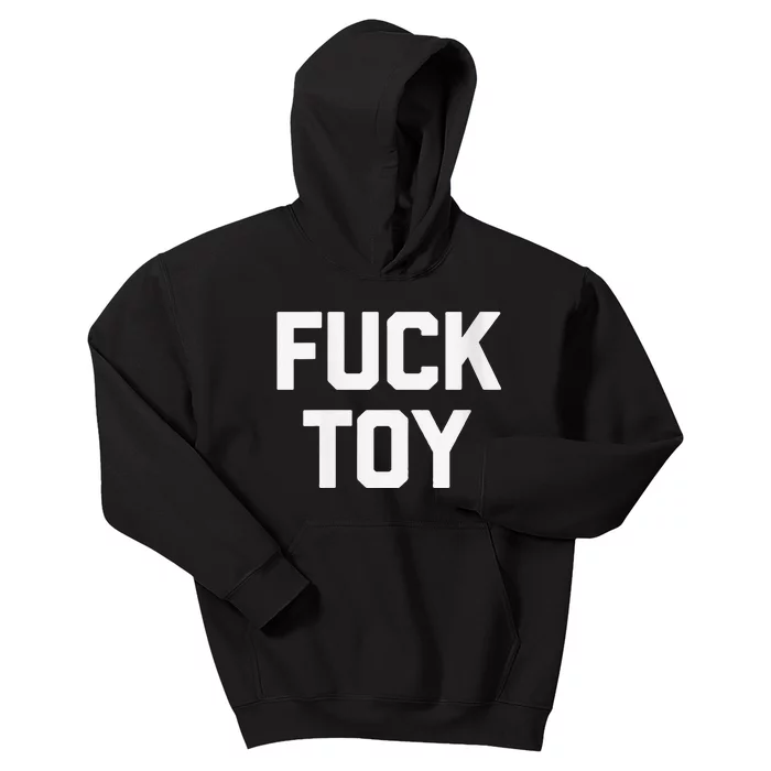 Fuck Toy Funny Saying Sarcastic Novelty Sexy Sex Kids Hoodie