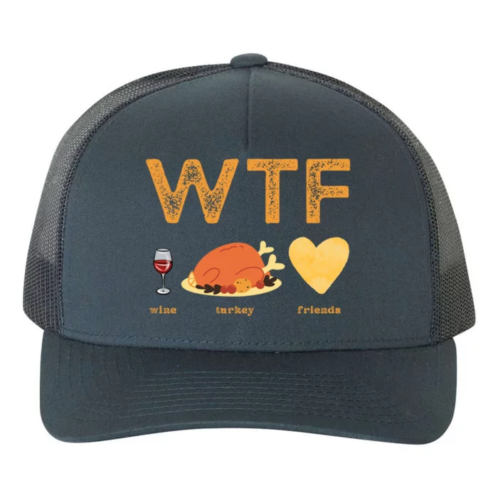 Funny Thanksgiving Friendsgiving Wtf Wine Turkey Friends Cute Gift Yupoong Adult 5-Panel Trucker Hat