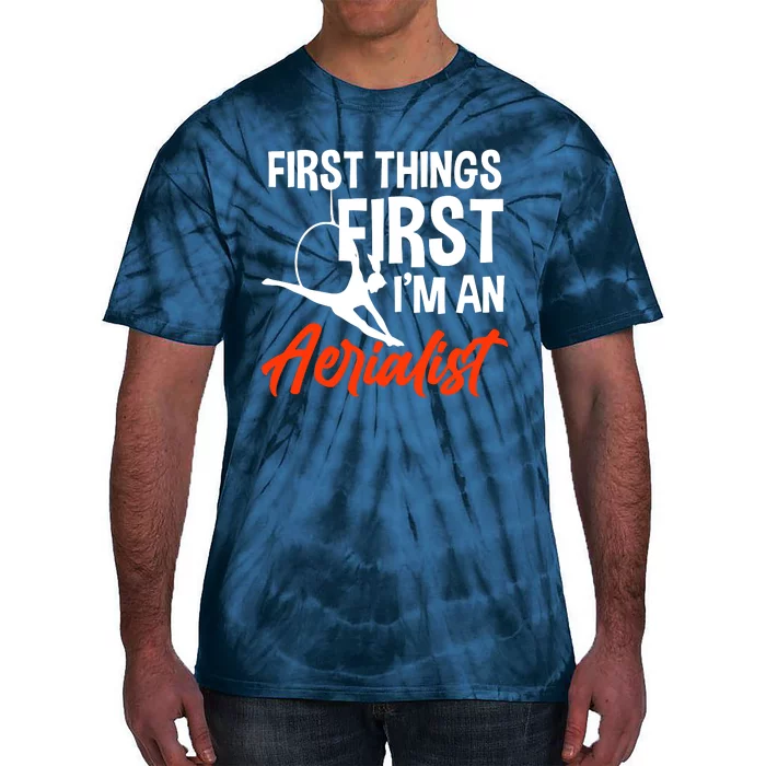 First Things First Im An Aerialist Tie-Dye T-Shirt