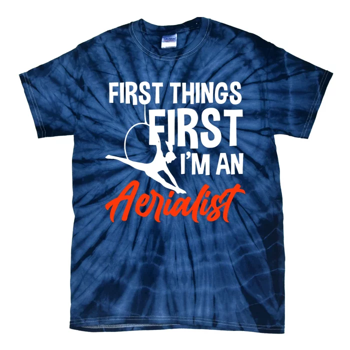 First Things First Im An Aerialist Tie-Dye T-Shirt