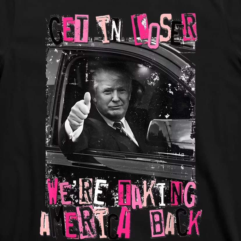 Funny Trump Get In Loser WeRe Taking America Back Trump T-Shirt