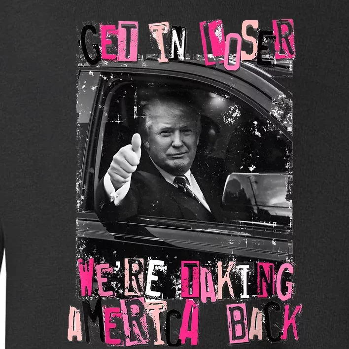 Funny Trump Get In Loser WeRe Taking America Back Trump Toddler Sweatshirt