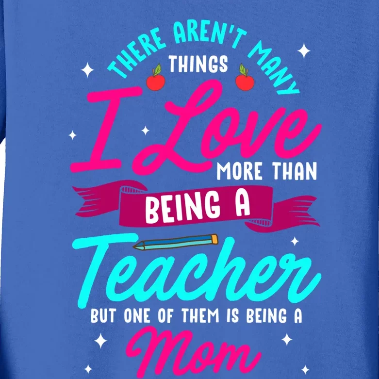 Funny Teacher Gift For Mama I Love Being A Teacher And Mom Gift Kids Long Sleeve Shirt