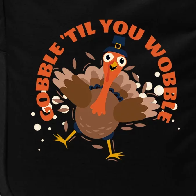 Funny Thanksgiving Gobble Till You Wobble Turkey Lover Funny Gift Impact Tech Backpack