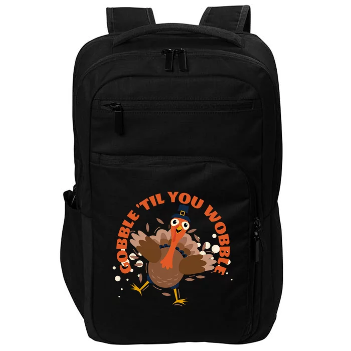 Funny Thanksgiving Gobble Till You Wobble Turkey Lover Funny Gift Impact Tech Backpack