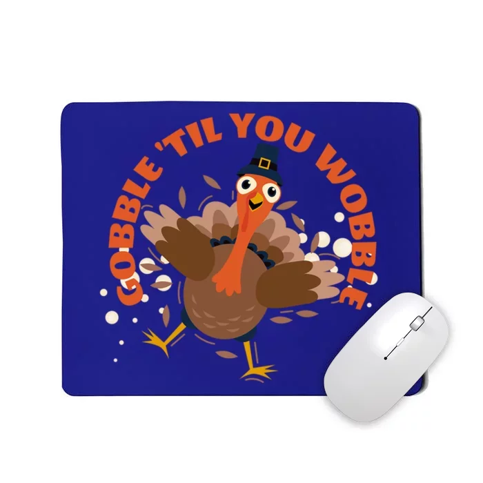 Funny Thanksgiving Gobble Till You Wobble Turkey Lover Funny Gift Mousepad