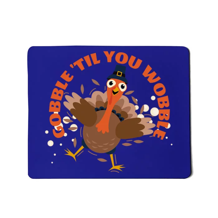 Funny Thanksgiving Gobble Till You Wobble Turkey Lover Funny Gift Mousepad