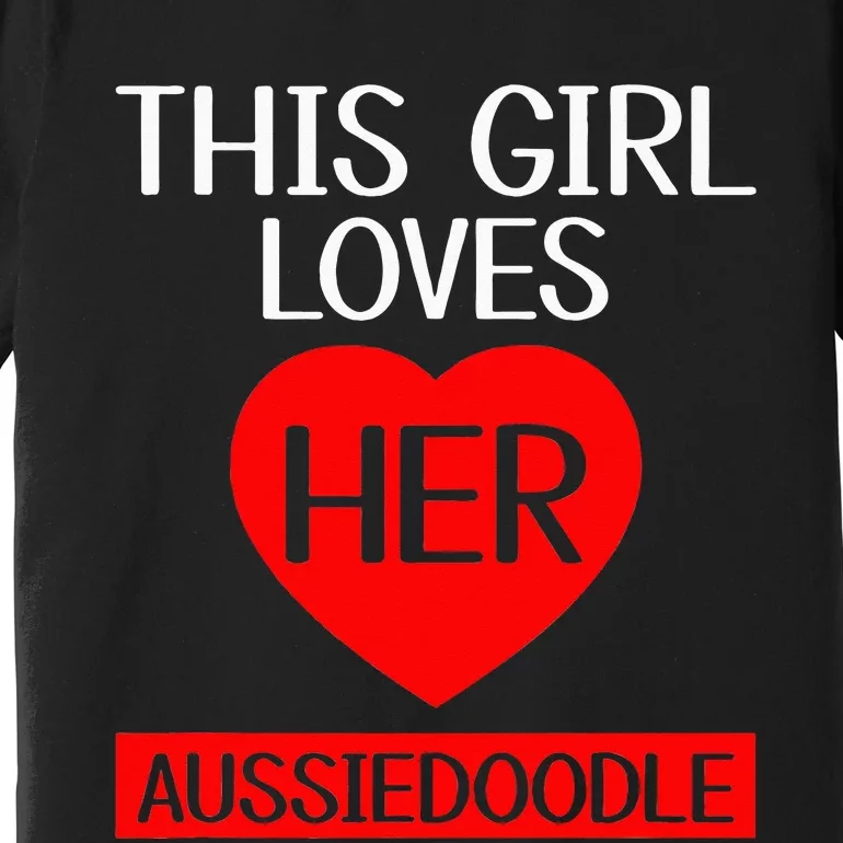 Funny This Girl Loves Her Aussiedoodle Dog Lover Pets Premium T-Shirt