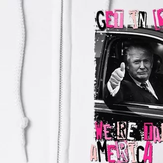 Funny Trump Get In Loser WeRe Taking America Back Trump Full Zip Hoodie