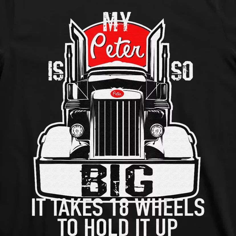 Funny Trucker Gift for  My Peter is so Big Truck Driver T-Shirt