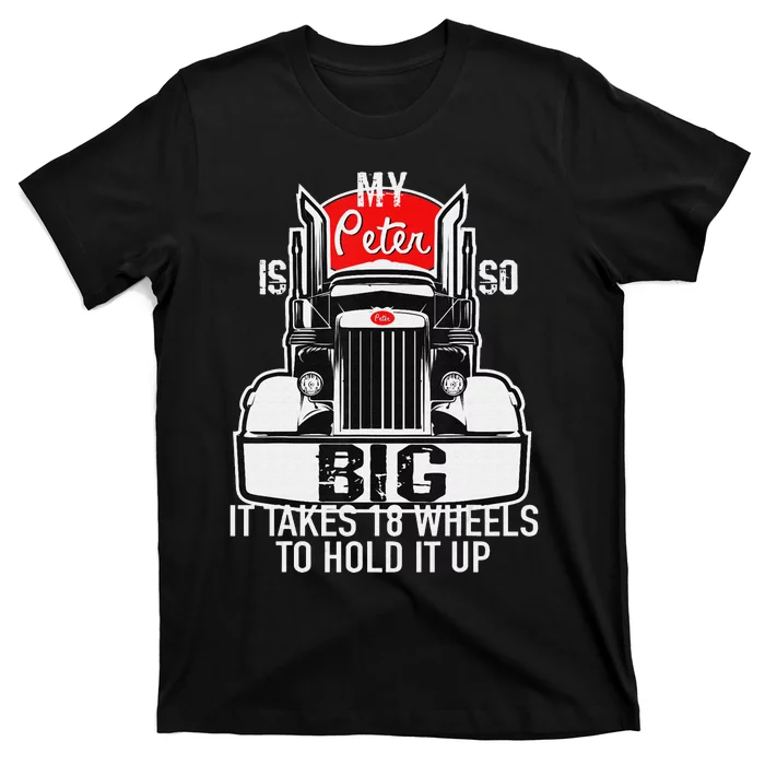 Funny Trucker Gift for  My Peter is so Big Truck Driver T-Shirt