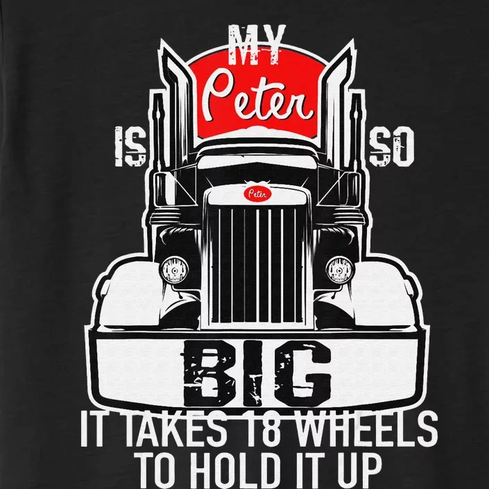 Funny Trucker Gift for  My Peter is so Big Truck Driver ChromaSoft Performance T-Shirt