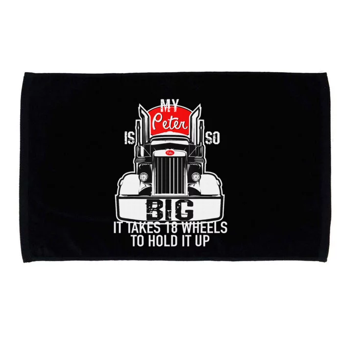 Funny Trucker Gift for  My Peter is so Big Truck Driver Microfiber Hand Towel