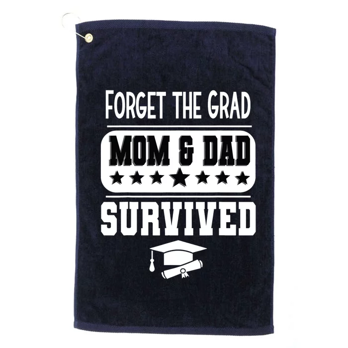 Forget The Grad Mom And Dad Survived Graduation Family Platinum Collection Golf Towel