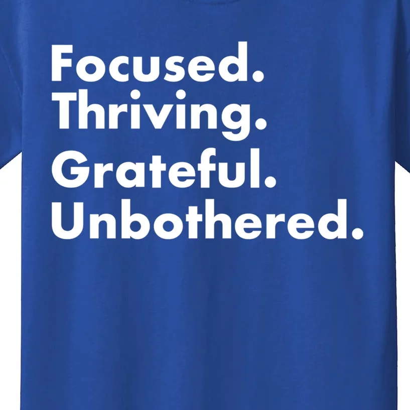 Focused Thriving Grateful Unbothered Funny Cute Gift Kids T-Shirt