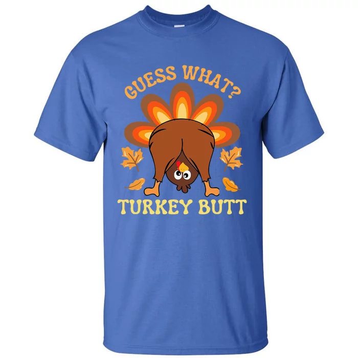 Funny Thanksgiving Guess What Turkey Butt Tall T-Shirt