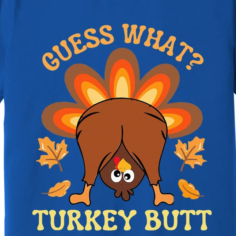 Funny Thanksgiving Guess What Turkey Butt Premium T-Shirt