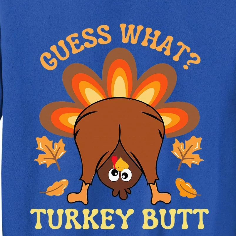 Funny Thanksgiving Guess What Turkey Butt Tall Sweatshirt