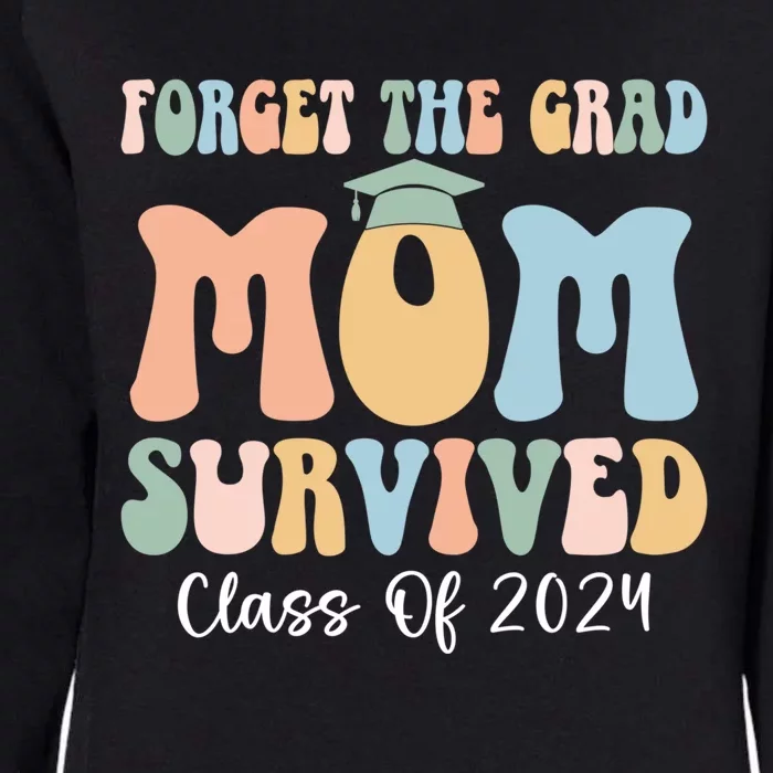 Forget The Grad Mom Survived Class Of 2024 Survived Mom Gift Womens California Wash Sweatshirt