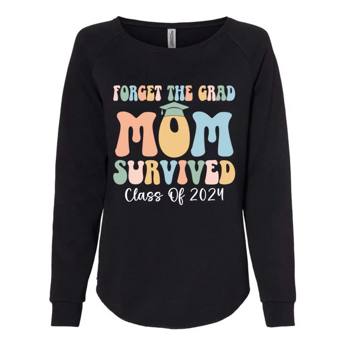 Forget The Grad Mom Survived Class Of 2024 Survived Mom Gift Womens California Wash Sweatshirt