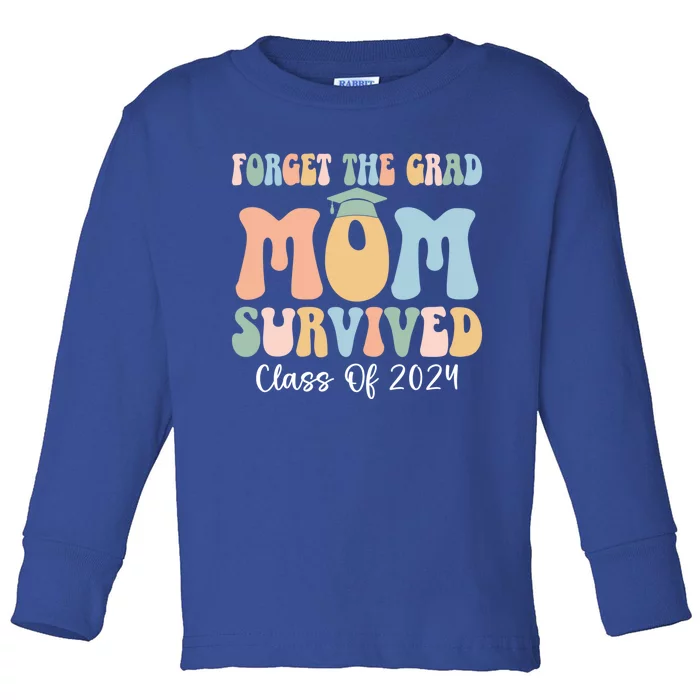 Forget The Grad Mom Survived Class Of 2024 Survived Mom Gift Toddler Long Sleeve Shirt