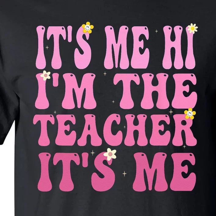 Funny Teacher Groovy It's Me Hi I'm The Teacher It's Me Tall T-Shirt