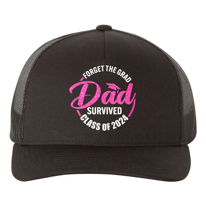 Forget The Grad Dad Survived Senior Class Of 2024 Yupoong Adult 5-Panel Trucker Hat