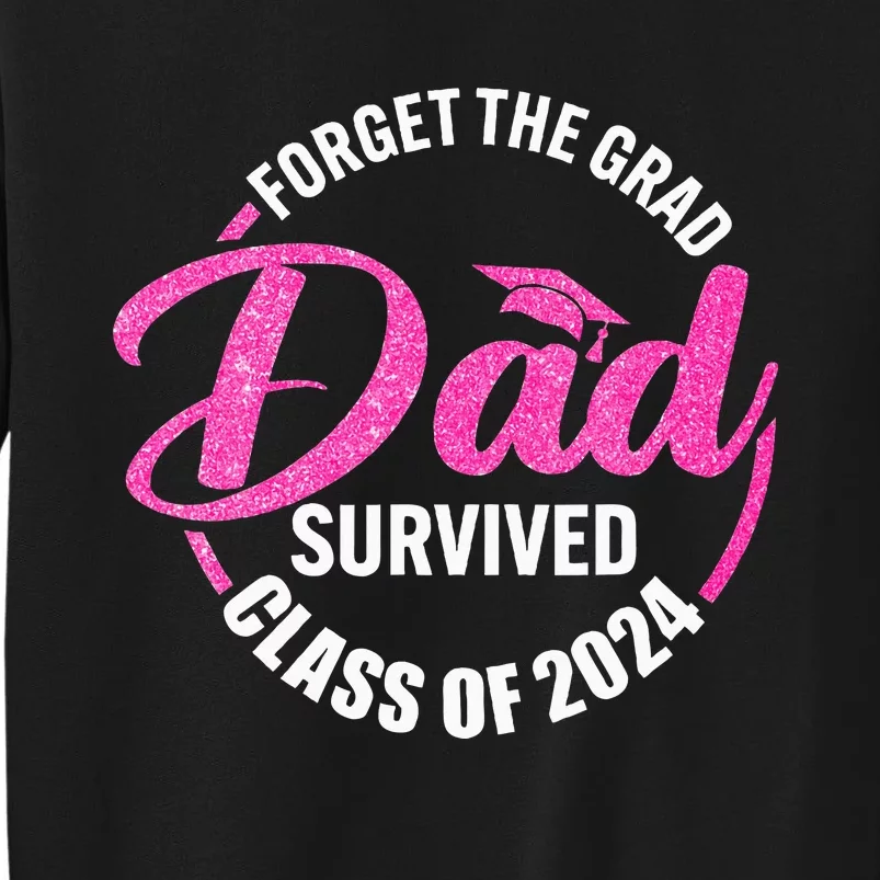 Forget The Grad Dad Survived Senior Class Of 2024 Sweatshirt