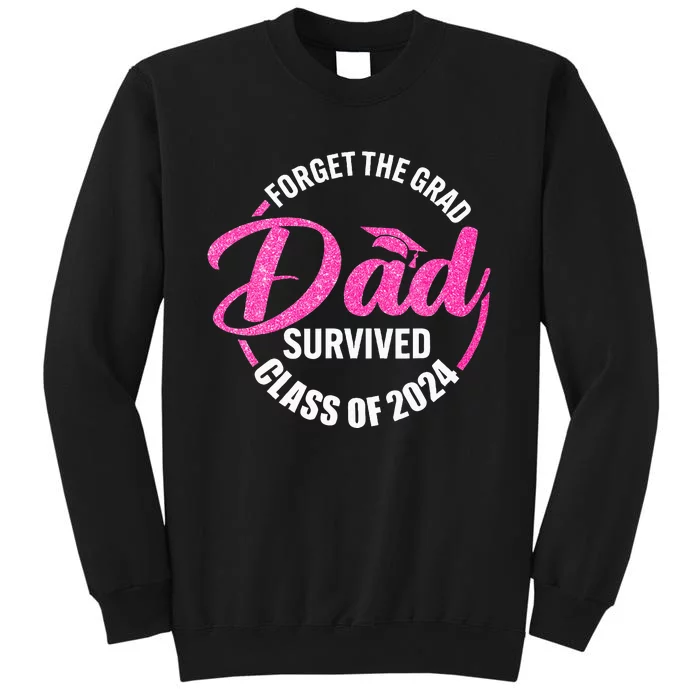 Forget The Grad Dad Survived Senior Class Of 2024 Sweatshirt