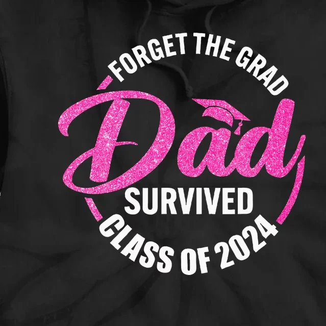 Forget The Grad Dad Survived Senior Class Of 2024 Tie Dye Hoodie