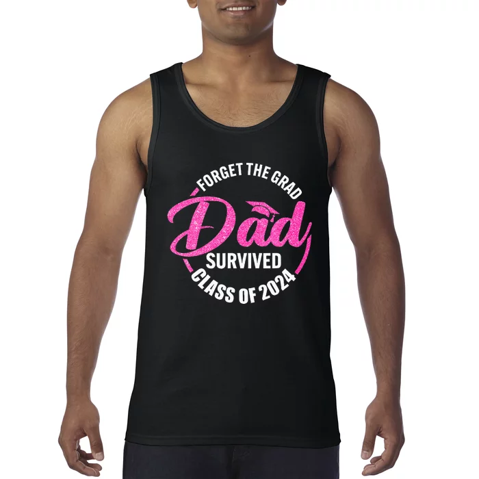 Forget The Grad Dad Survived Senior Class Of 2024 Tank Top