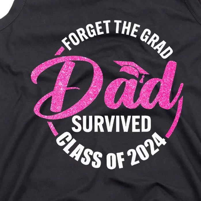 Forget The Grad Dad Survived Senior Class Of 2024 Tank Top