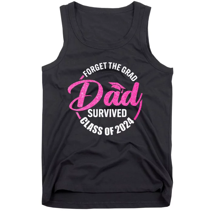 Forget The Grad Dad Survived Senior Class Of 2024 Tank Top