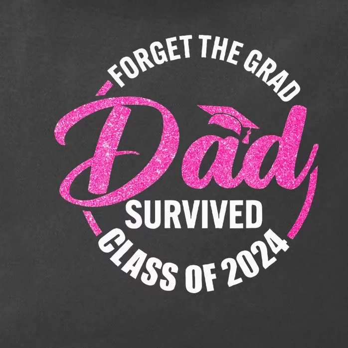 Forget The Grad Dad Survived Senior Class Of 2024 Zip Tote Bag