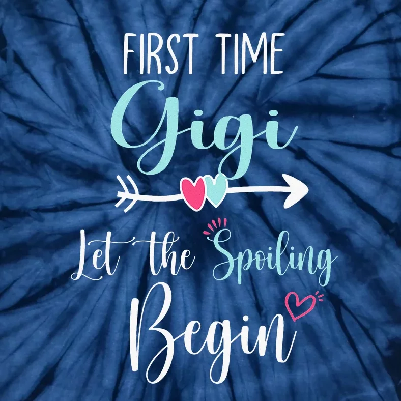 First Time Gigi Let The Spoiling Begin New 1st Time Tie-Dye T-Shirt