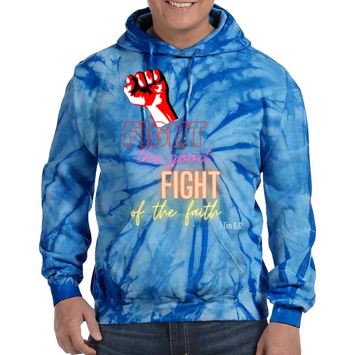 Fight The Good Fight Of The Faith 1 Tim 6:12 Gift Tie Dye Hoodie