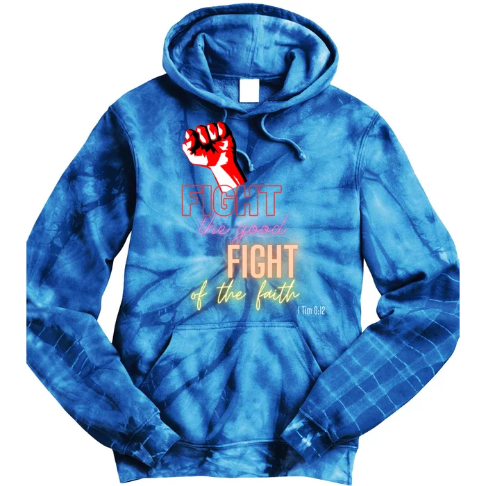 Fight The Good Fight Of The Faith 1 Tim 6:12 Gift Tie Dye Hoodie