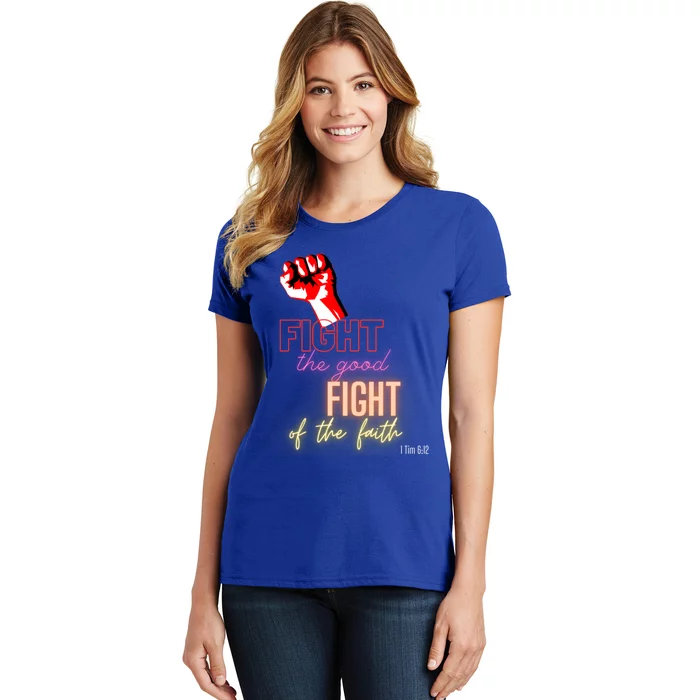 Fight The Good Fight Of The Faith 1 Tim 6:12 Gift Women's T-Shirt